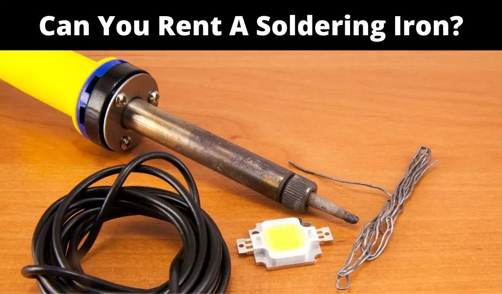 Can You Rent A Soldering Iron